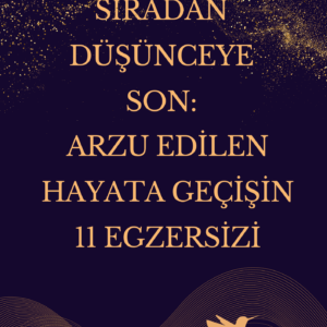 Sıradan Düşünceye Son: Arzu Edilen Hayata Geçişin 11 Egzersizi
